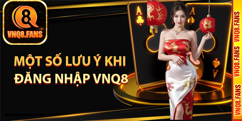 Một số lưu ý khi đăng nhập VNQ8