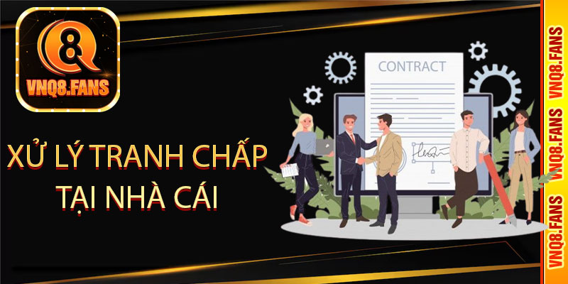 Xử lý tranh chấp tại nhà cái