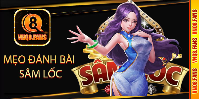 mẹo đánh bài Sâm Lốc dễ thắng