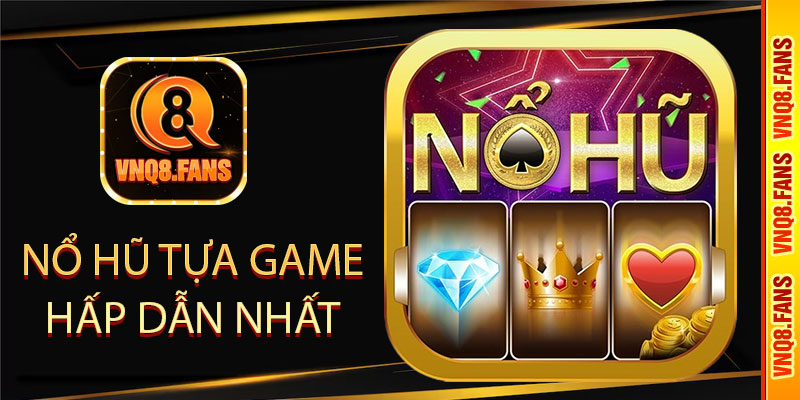 nổ hũ tựa game hấp dẫn nhất